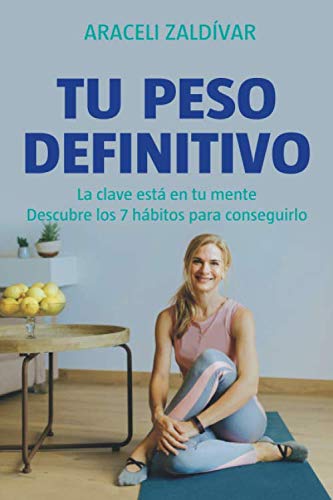TU PESO DEFINITIVO: La clave está en tu mente. Descubre los 7 hábitos para conseguirlo