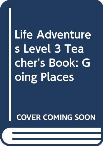 LIFE ADVENTURES LEVEL 3 TEACHER'S BOOK: Going Places (SIN COLECCION)