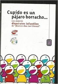 Cupido es un pájaro borracho. los mejores disparates infantiles de buenos días (ESPASA HOY)