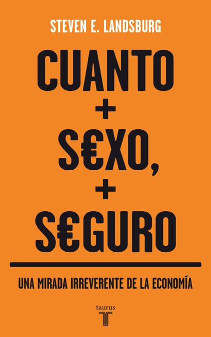 Cuanto más sexo, más seguro : una mirada irreverente de la economía