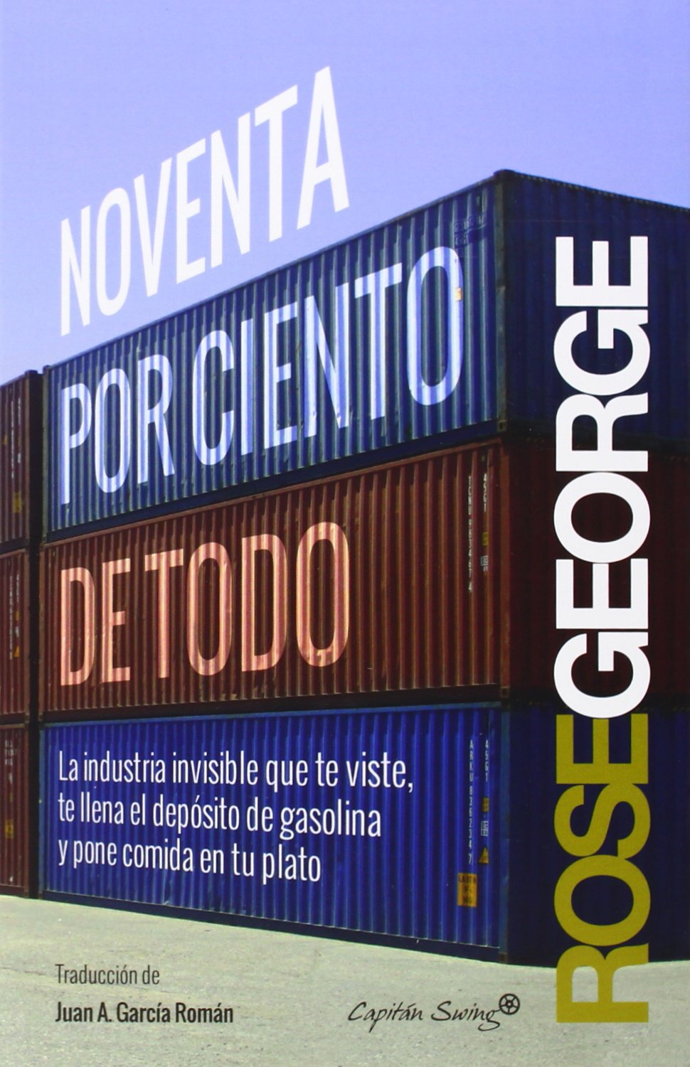 Noventa Por Ciento De Todo: La industria invisible que te viste, te llena el depósito de (ENTRELINEAS)