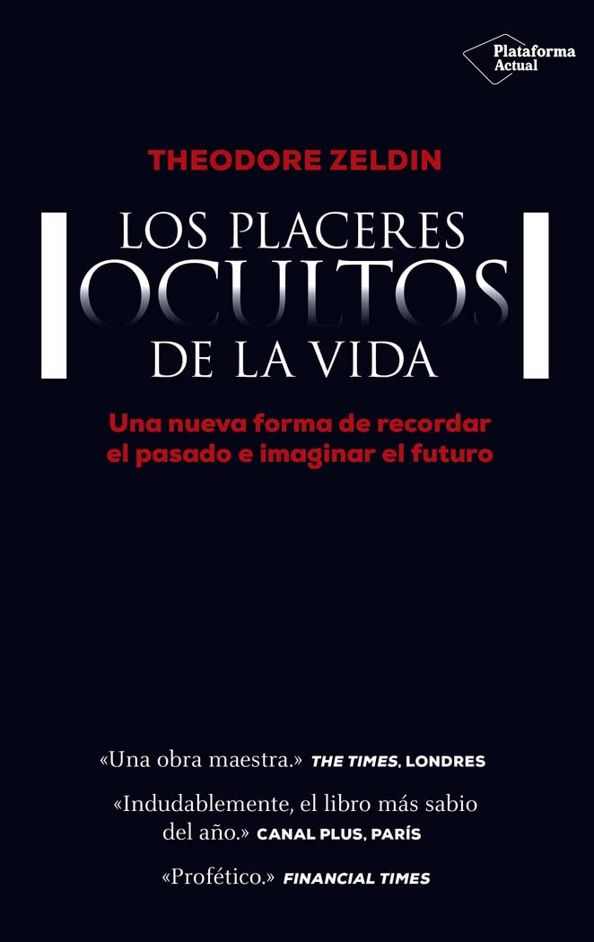 Placeres Ocultos De La Vida, Los: Una nueva forma de recordar el pasado e imaginar el futuro (ACTUAL)