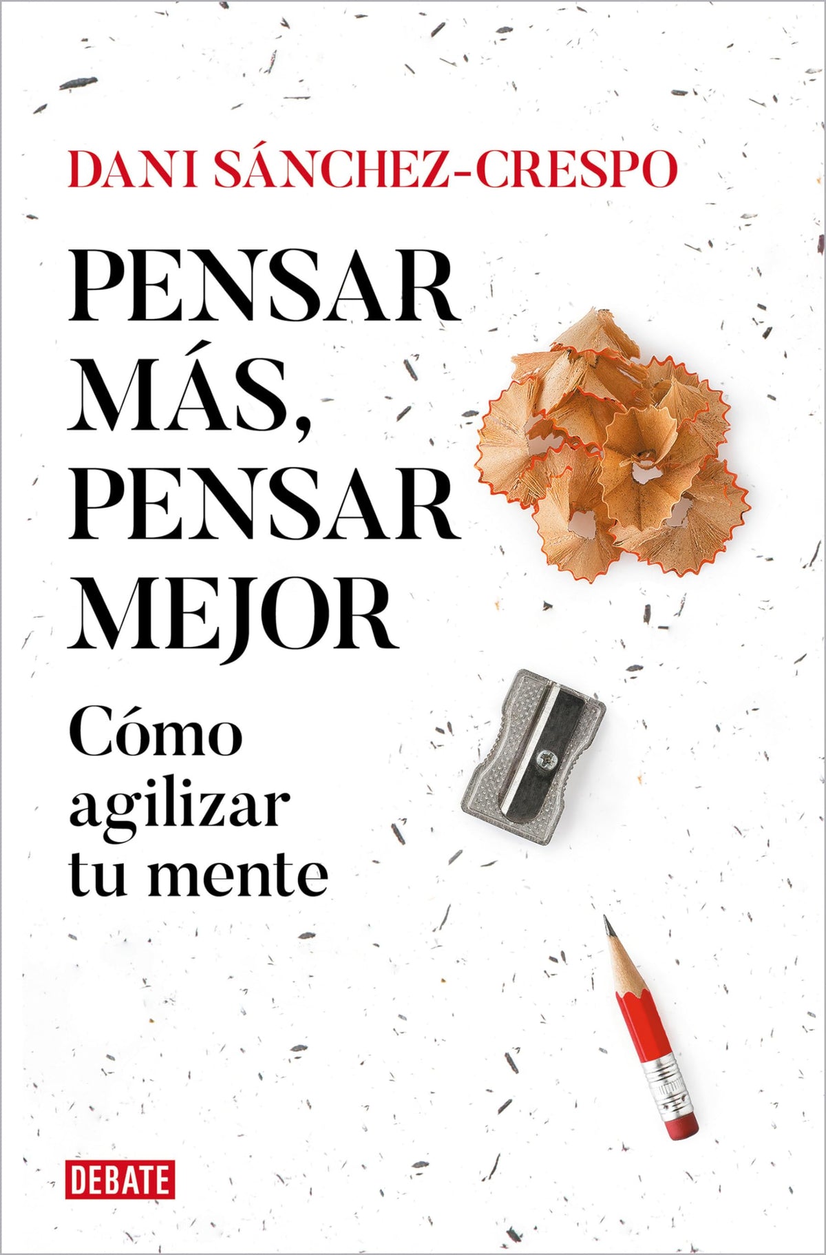 Pensar más, pensar mejor: Cómo agilizar tu mente (Ensayo y Pensamiento)
