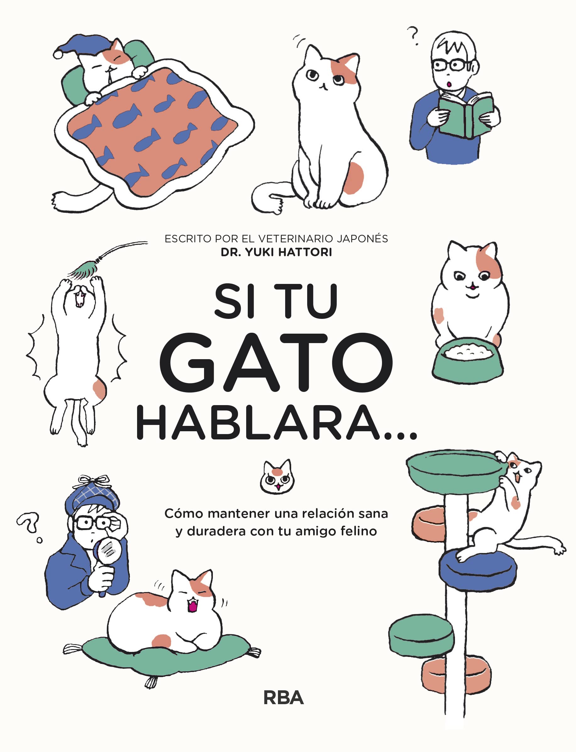 Si tu gato hablara...: Cómo mantener una relación sana y duradera con tu amigo felino (Libros de práctica)