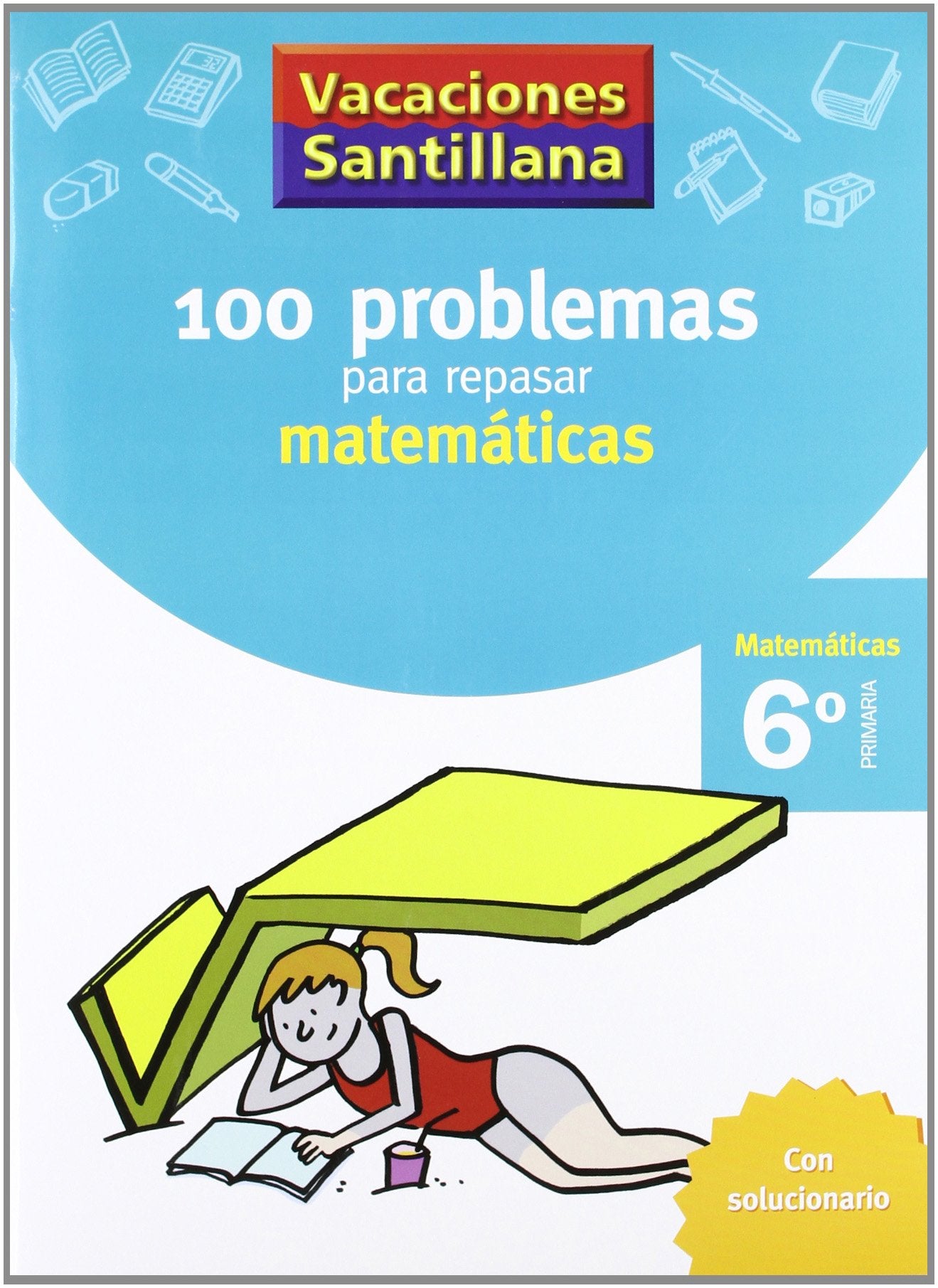 VACACIONES SANTILLANA 100 PROBLEMAS PARA REPASAR MATEMATICAS MATEMATICAS 6 PRIMARIA