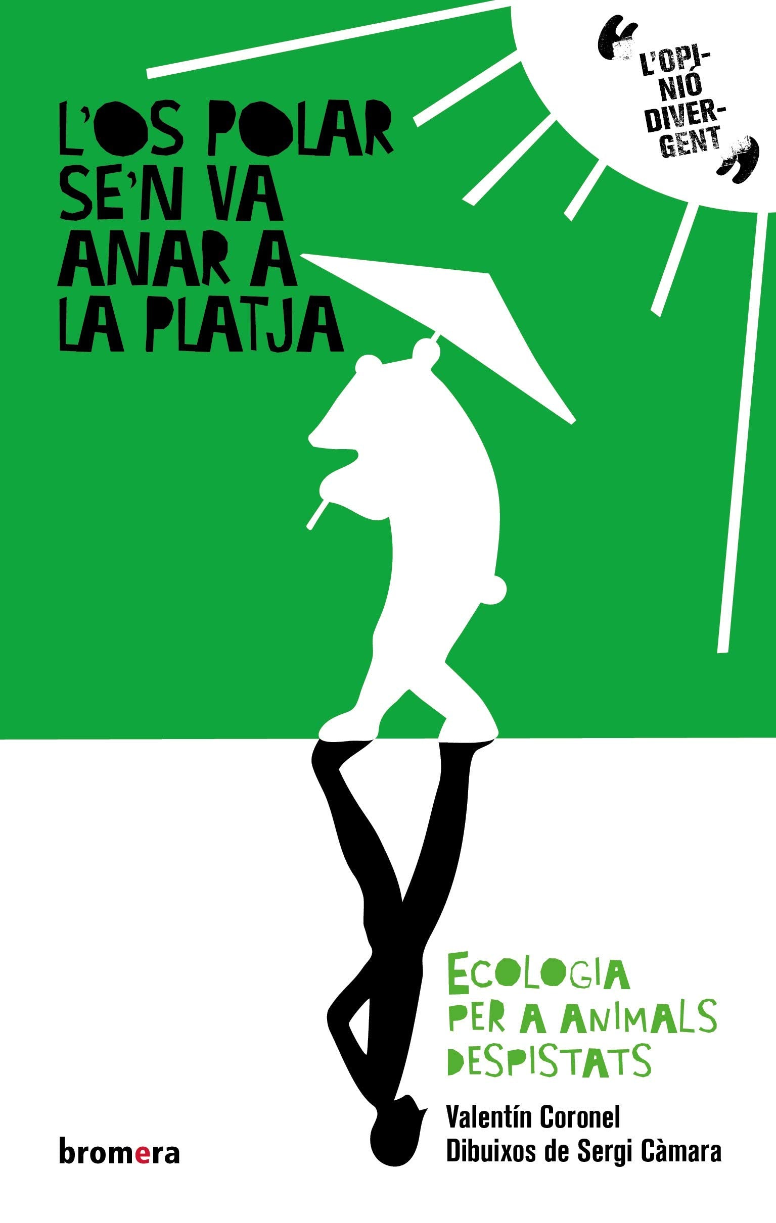 L'Os Polar Se'N Va Anar A La Platja. Ecologia Per Animals Despistats: 1 (L'opinió divergent)