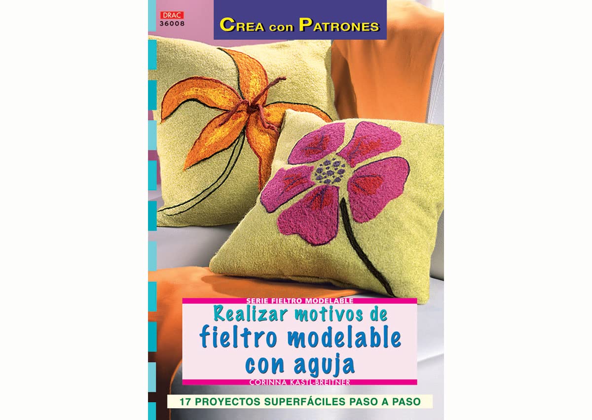 Serie Fieltro Modelable nº 8. REALIZAR MOTIVOS DE FIELTRO MODELABLE CON AGUJA (CREA CON PATRONES-FIELTRO MODELABLE)