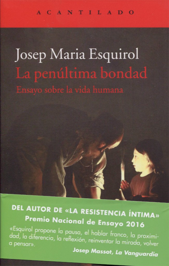 La penúltima bondad: Ensayo sobre la vida humana: 363 (El Acantilado)