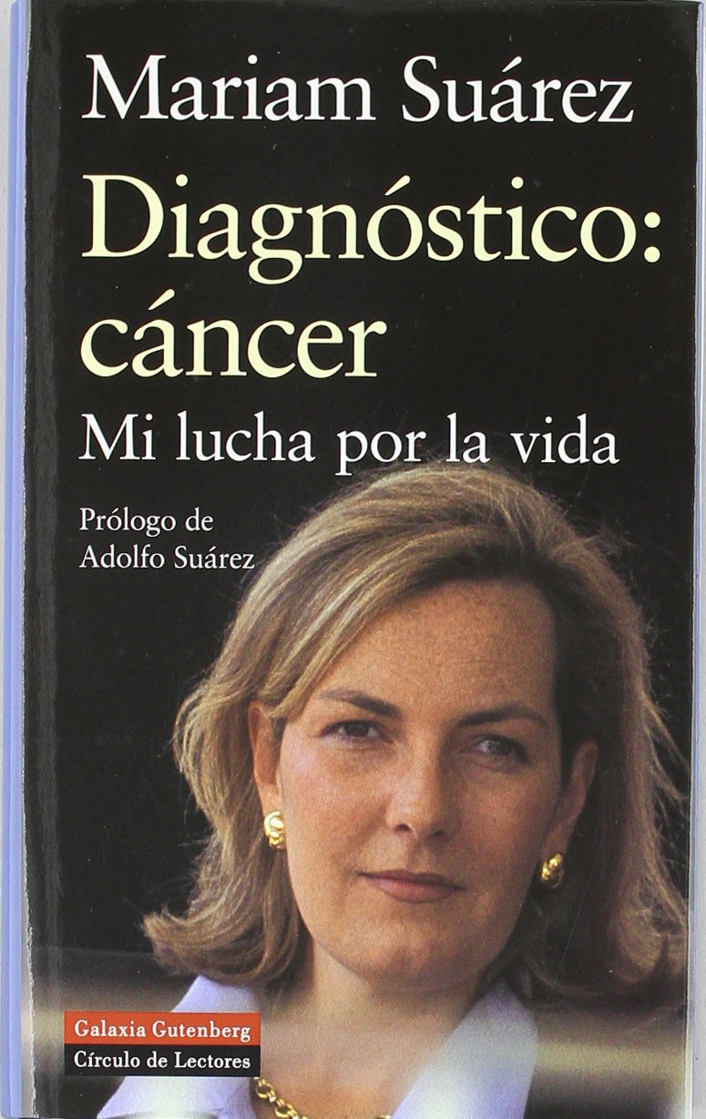 Diagnóstico: cáncer: Mi lucha por la vida (Biografías y Memorias)
