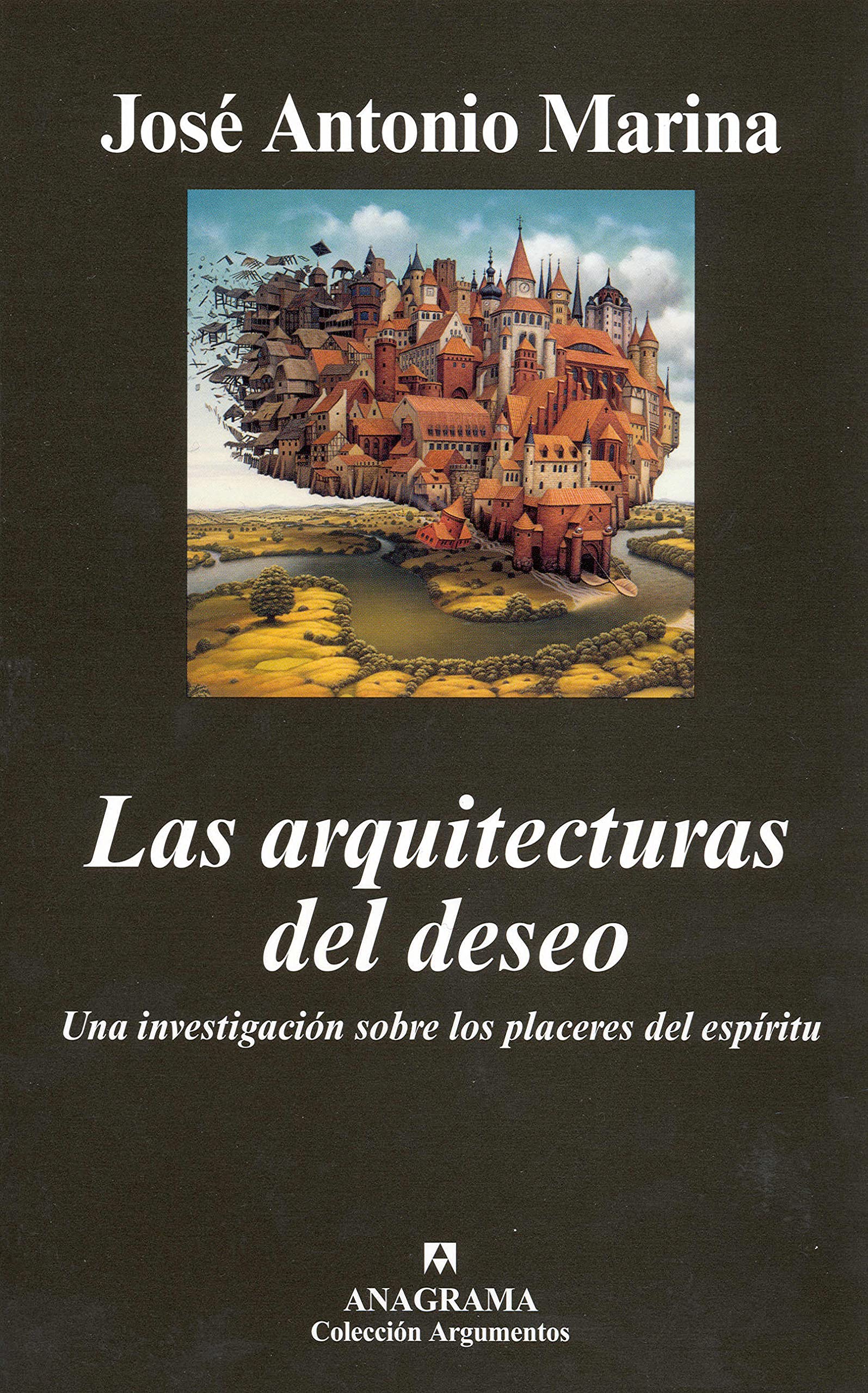 Las arquitecturas del deseo: Una investigación sobre los placeres del espíritu: 373 (Argumentos)