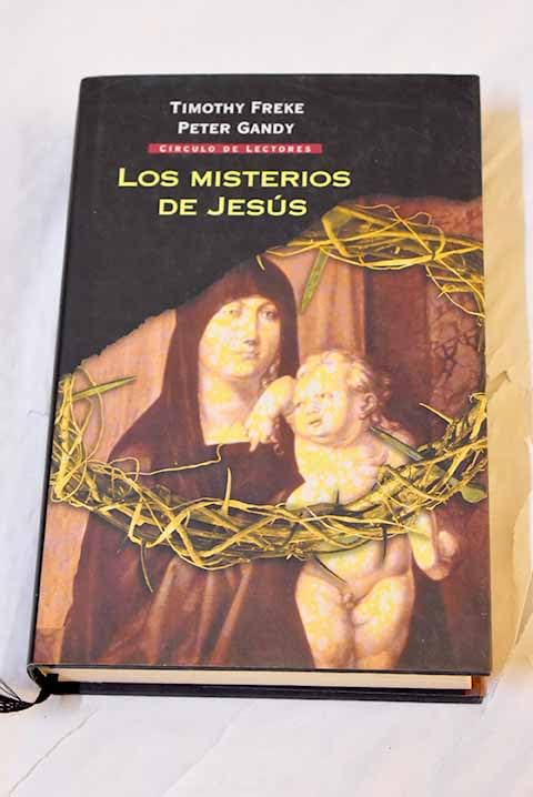 Los Misterios De Jesús. El Origen Oculto De La Religión Cristiana