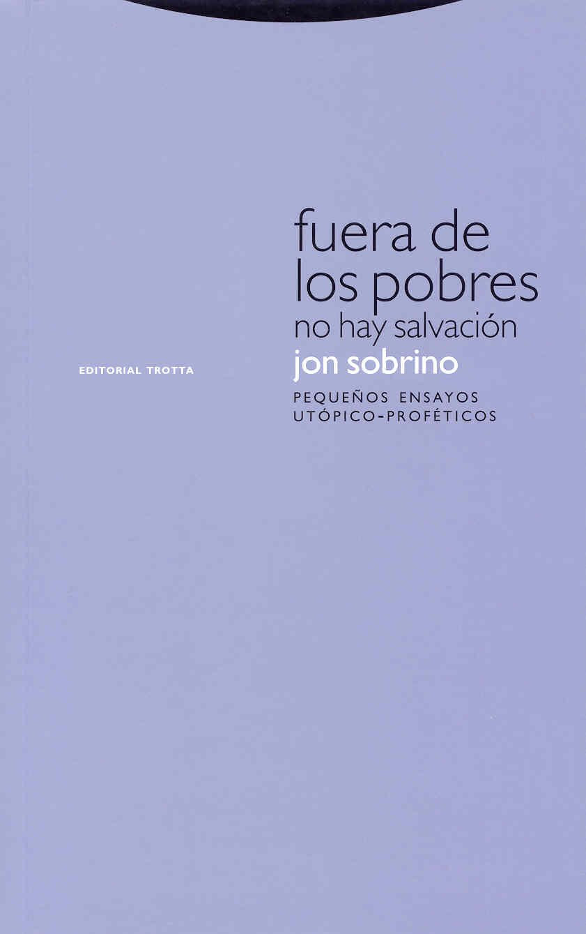 Fuera De Los Pobres No Hay Salvación. Pequeños Ensayos Utópico-Proféticos - 2ª Edición (Estructuras y Procesos. Religión)