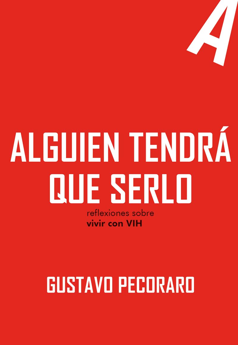 Alguien tendrá que serlo.: Reflexiones sobre vivir con VIH (APUNTES)