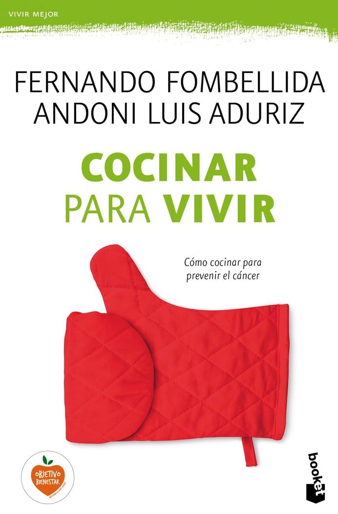 Cocinar para vivir: Cómo cocinar para prevenir el cáncer: 1 (Vivir Mejor)