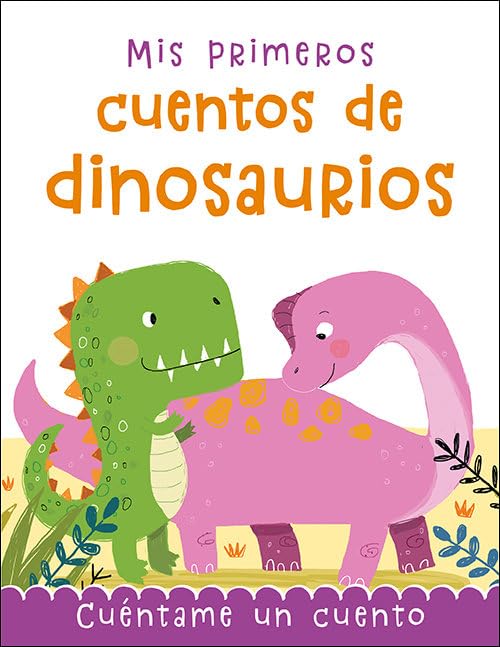 Mis primeros cuentos de dinosaurios: Cuéntame un cuento (Cuentos y ficción)