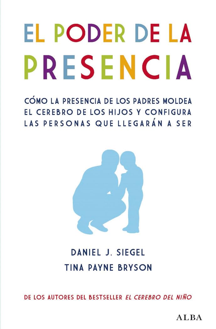 El poder de la presencia: Cómo la presencia de los padres moldea el cerebro de los hijos y configura las personas que llegarán a ser (Psicología)