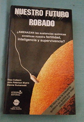 Nuestro futuro robado : amenazan las sustancias quimicas artificiales
