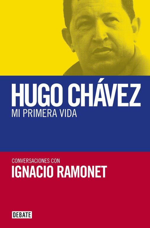Mi primera vida: Conversaciones con Hugo Chávez (Biografías y Memorias)