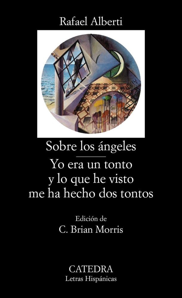 Sobre los ángeles; Yo era un tonto y lo que he visto me ha hecho dos tontos (Letras Hispánicas)