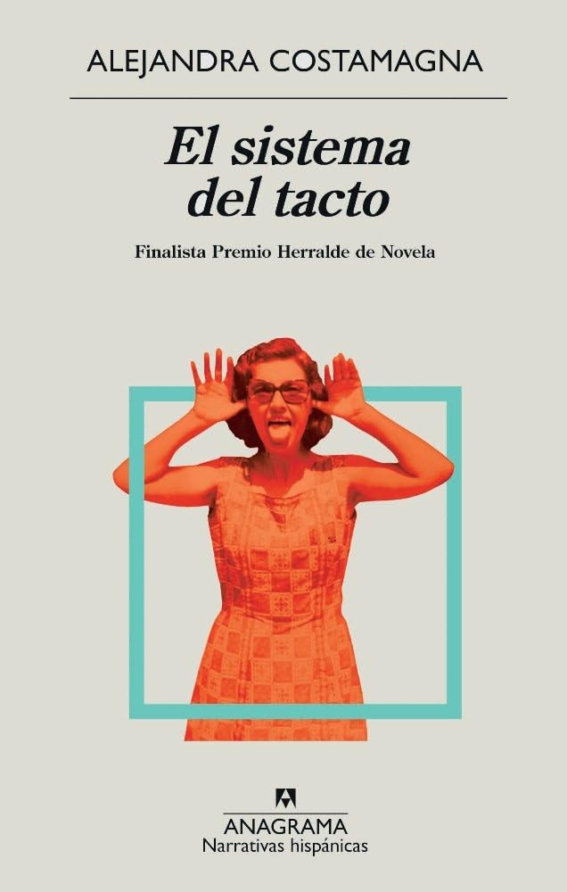 El sistema del tacto: Finalista Herralde de Novela: 617 (Narrativas hispánicas)