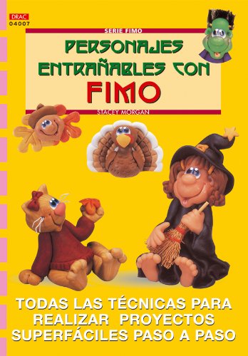 Serie Fimo nº 7. PERSONAJES ENTRAÑABLES CON FIMO (CREA CON FIMO)
