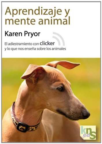 Aprendizaje y mente animal: El adiestramiento con clicker y lo que nos enseña sobre los animales (SIN COLECCION)