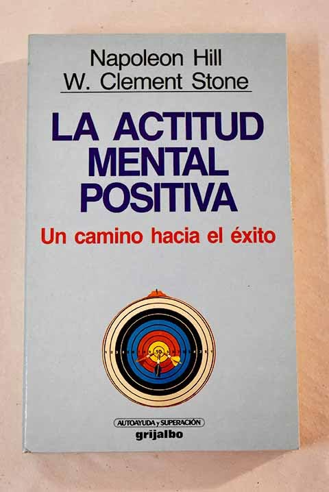 La Actitud Mental Positiva / Success Through an Positive Mental Attitude: UN Camino Hacia El Exito/Success Through an Positive Mental Attitude