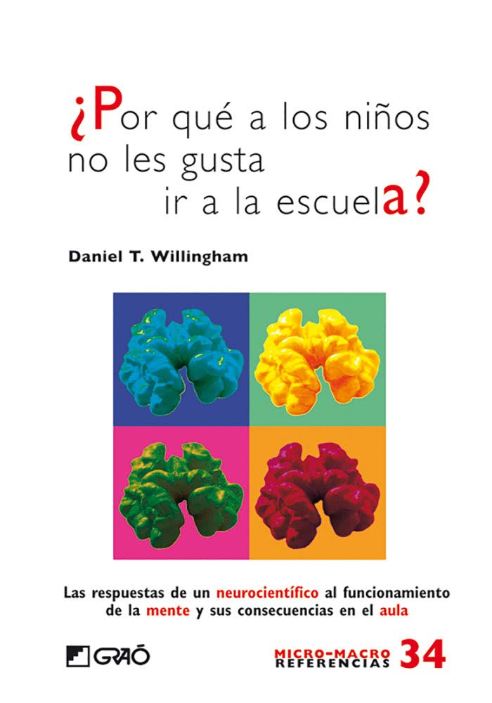 ¿Por qué a los niños no les gusta ir a la escuela?: Las respuestas de un neurocientífico al funcionamiento de la mente y sus consecuencias en el aula: 034 (Micro-macro Referencias)
