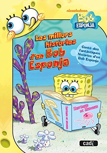 Les millors històries d'en Bob Esponja: Conté deu fantàstiques històries d'en Bob Esponja (Bob Esponja / Llibres de lectura)