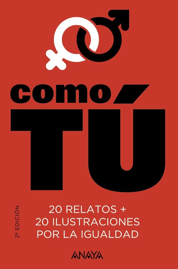 Como tú: 20 relatos + 20 ilustraciones por la igualdad (LITERATURA JUVENIL - Narrativa juvenil)