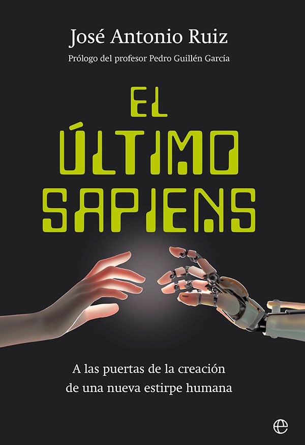 El último sapiens: A las puertas de la creación de una nueva estirpe humana (ENSAYO)