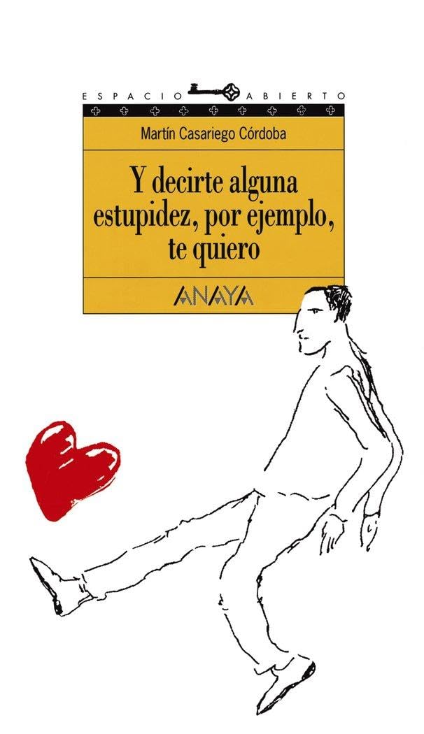 Y decirte alguna estupidez, por ejemplo, te quiero: 44 (LITERATURA JUVENIL - Espacio Abierto)