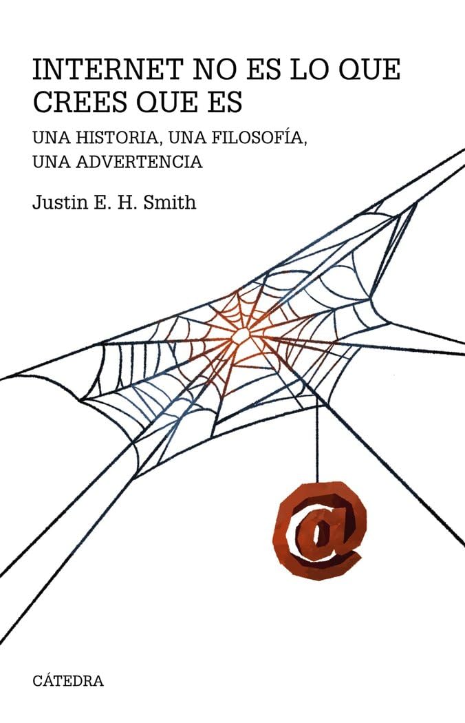 Internet no es lo que crees que es: Una historia, una filosofía, una advertencia (Teorema. Serie mayor)