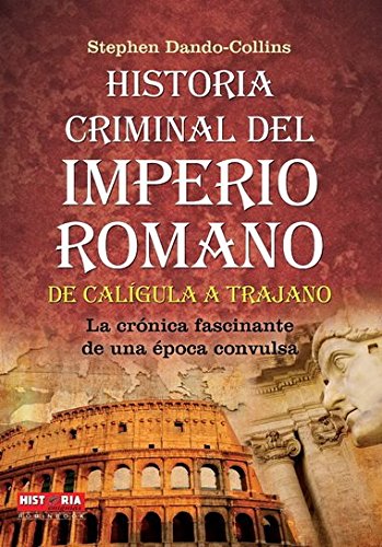 Historia criminal del imperio romano: De Calígula a Trajano