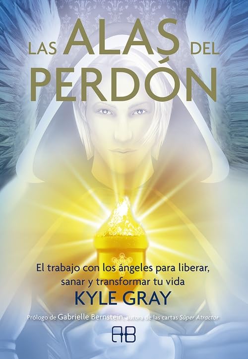Las alas del perdón: El trabajo con los ángeles para liberar, sanar y transformar tu vida. (ANGELES ESPIRITUALIDAD SANACION)