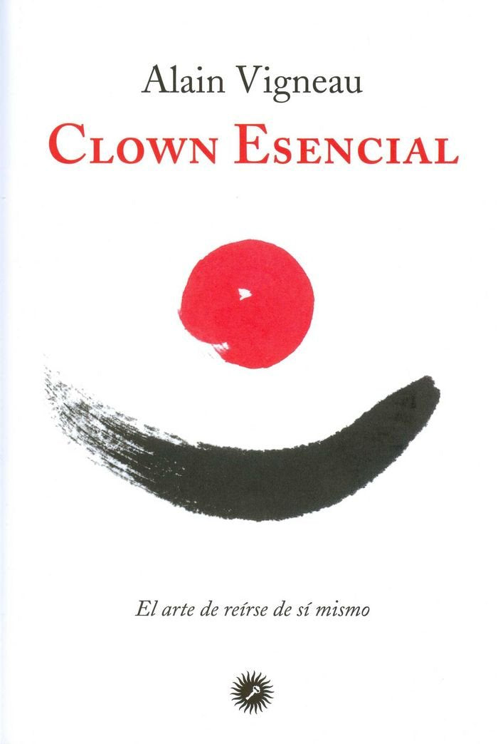 Clown Esencial: El arte de reírse de sí mismo (SIN COLECCION)