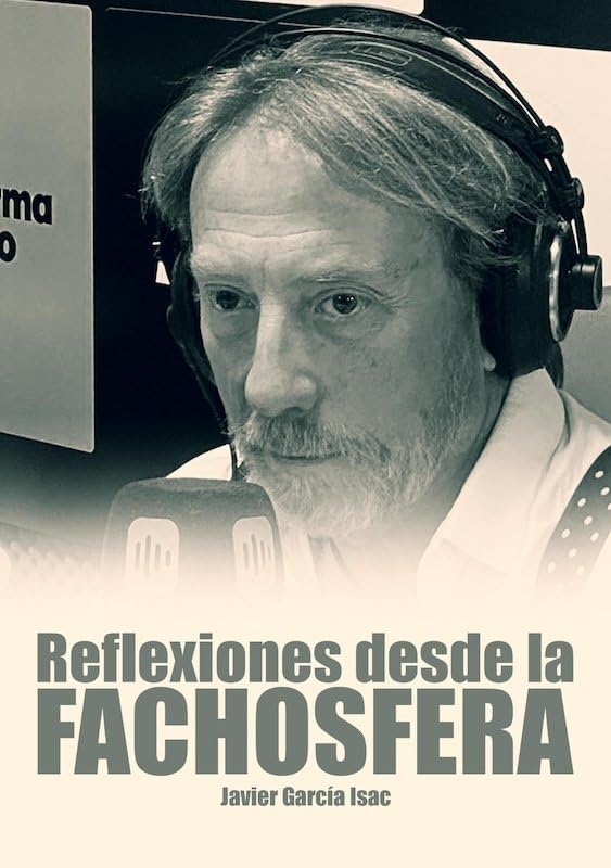 REFLEXIONES DESDE LA FACHOSFERA. JAVIER GARCÍA ISAC (Politica)