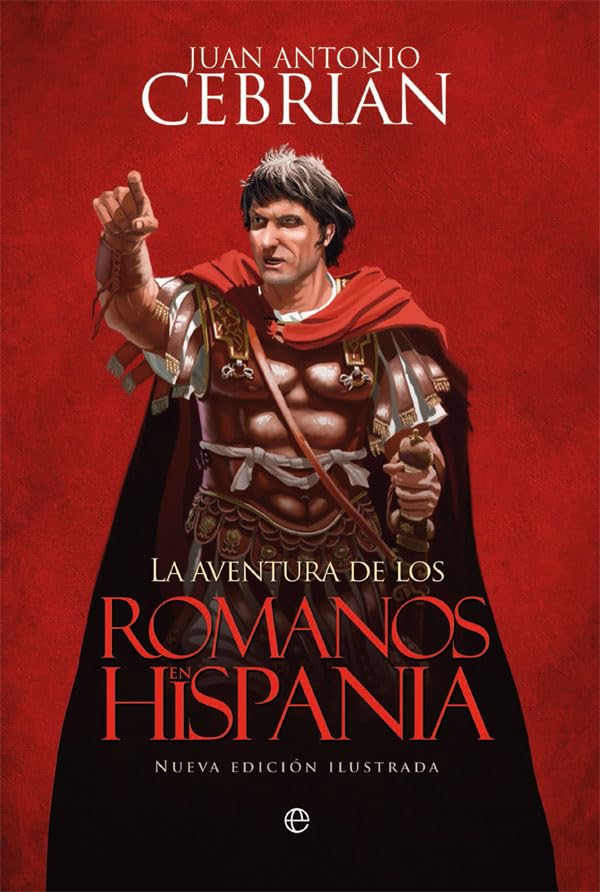 La aventura de los romanos en Hispania (Historia Ilustrada)