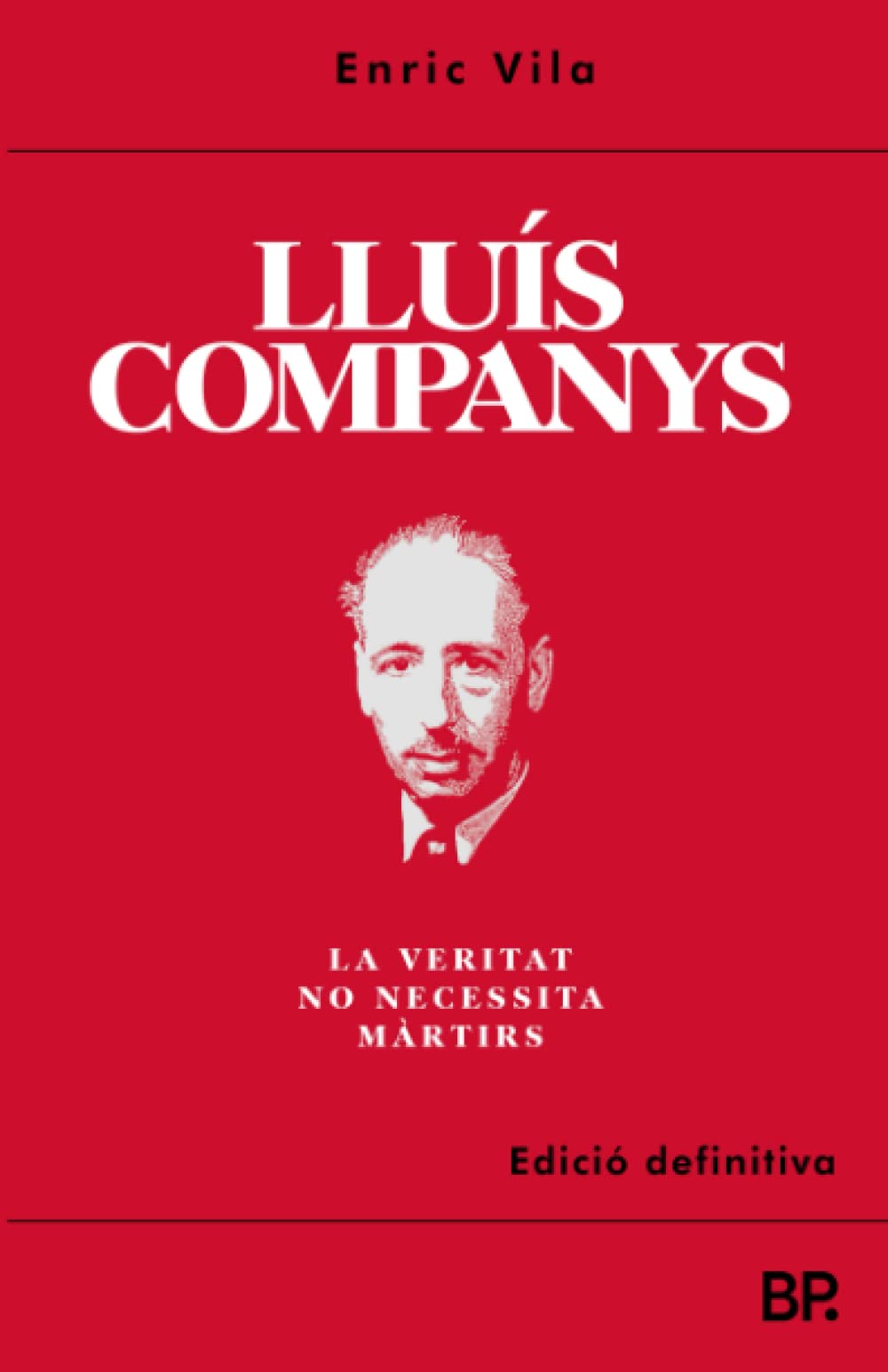 Lluís Companys: La veritat no necessita màrtirs