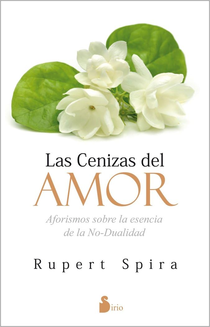 LAS CENIZAS DEL AMOR: Aforismos sobre la esencia de la no-dualidad (ADVAITA)