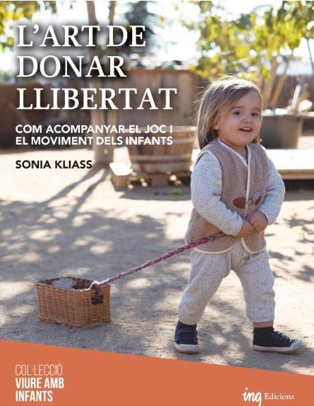 L'art de donar llibertat: Com acompanyar el joc i el moviment dels infants: 2 (Viure amb infants)
