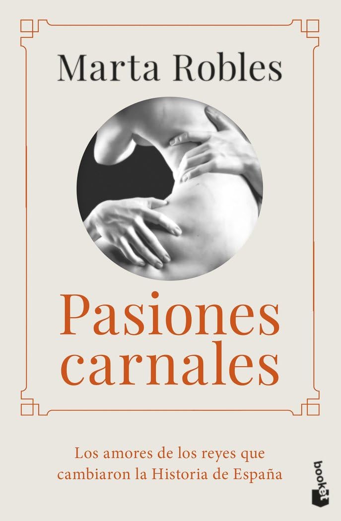 Pasiones carnales: Los amores de los reyes que cambiaron la Historia de España