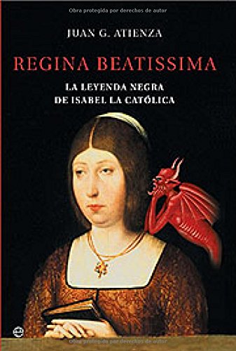 Regina beatissima : la leyenda negra de Isabel la Católica (Historia)