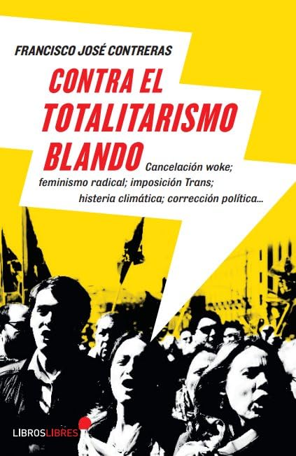 CONTRA EL TOTALITARISMO BLANDO: Cancelación woke, feminismo radical, imposición trans, histeria climática, corrección política...