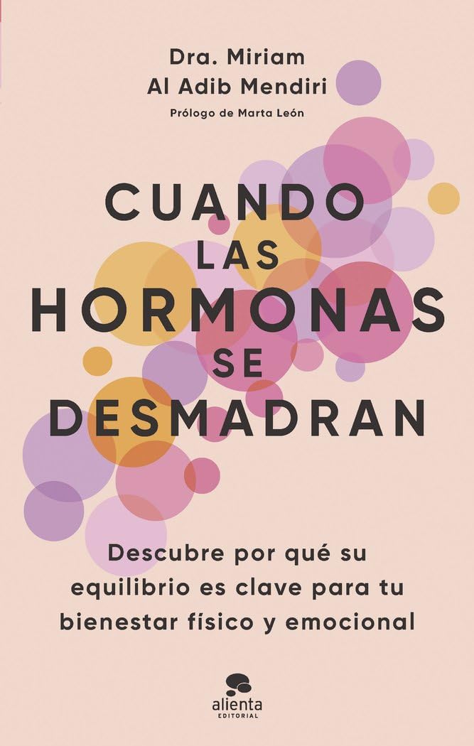 Cuando las hormonas se desmadran: Descubre por qué su equilibrio es clave para tu bienestar físico y emocional (Alienta)