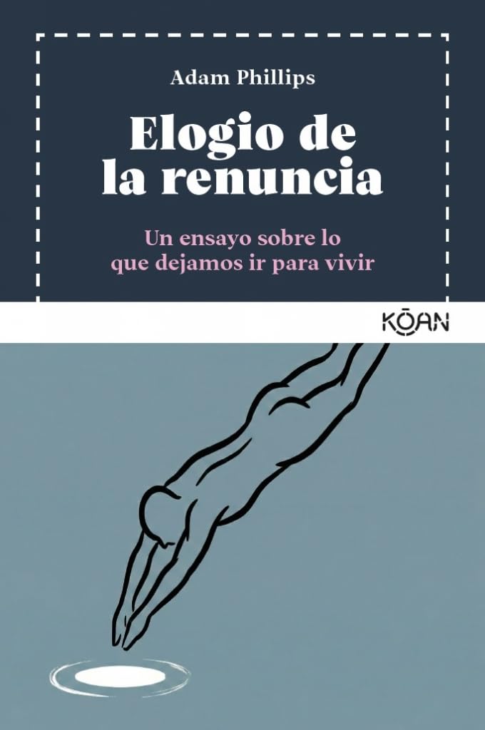 Elogio de la renuncia: Un ensayo sobre lo que dejamos ir para vivir