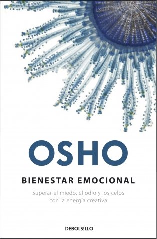 Bienestar emocional: Superar el miedo, el odio y los celos con la energía creativa (AUTOAYUDA)