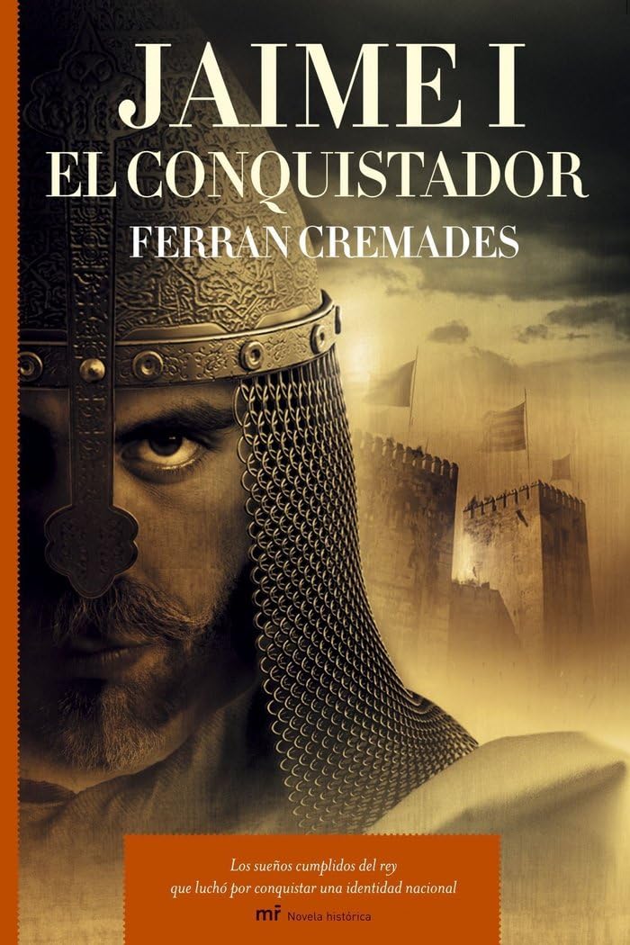 Jaime I el Conquistador: Los sueños cumplidos del rey que luchó por conquistar una identidad nacional: 1 (MR Novela Histórica)