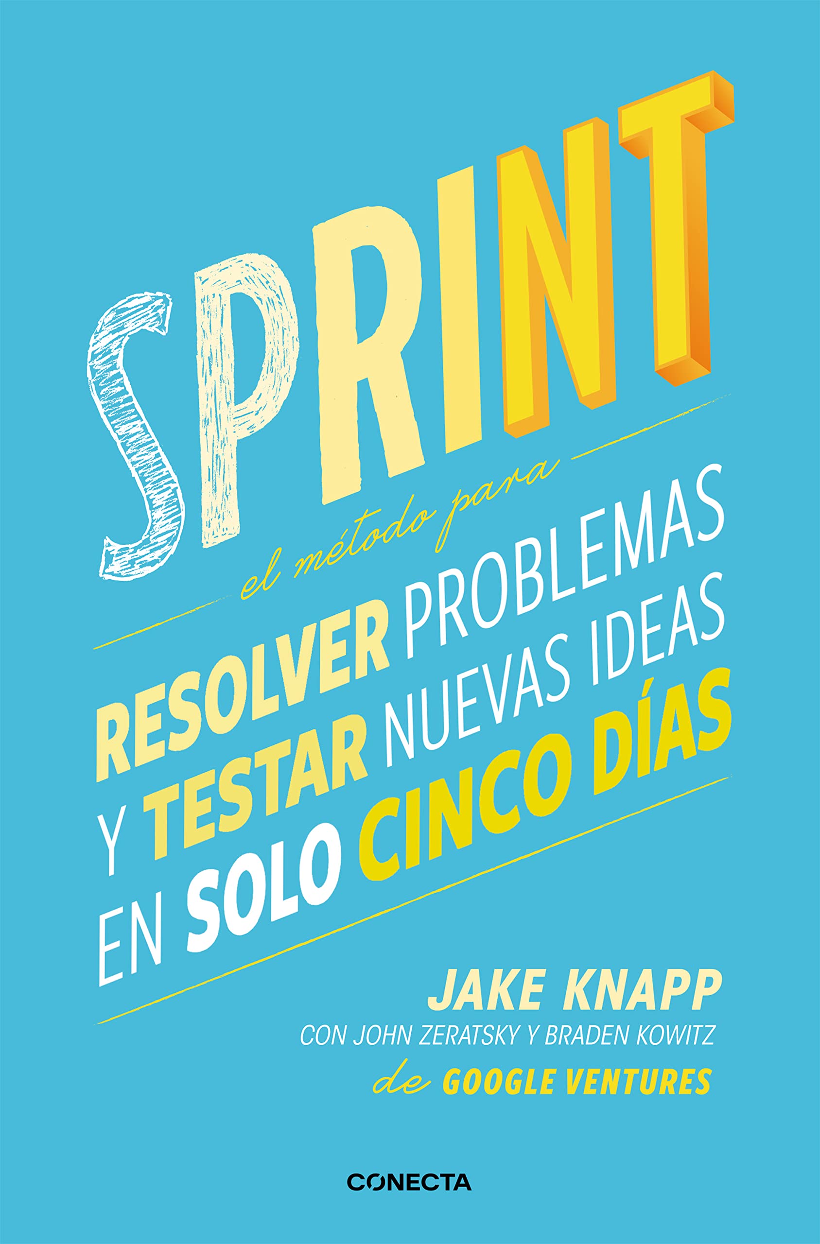 Sprint - El metodo para resolver problemas y testar nuevas ideas en solo cinco d ias / Sprint: How to Solve Big Problems and Test New