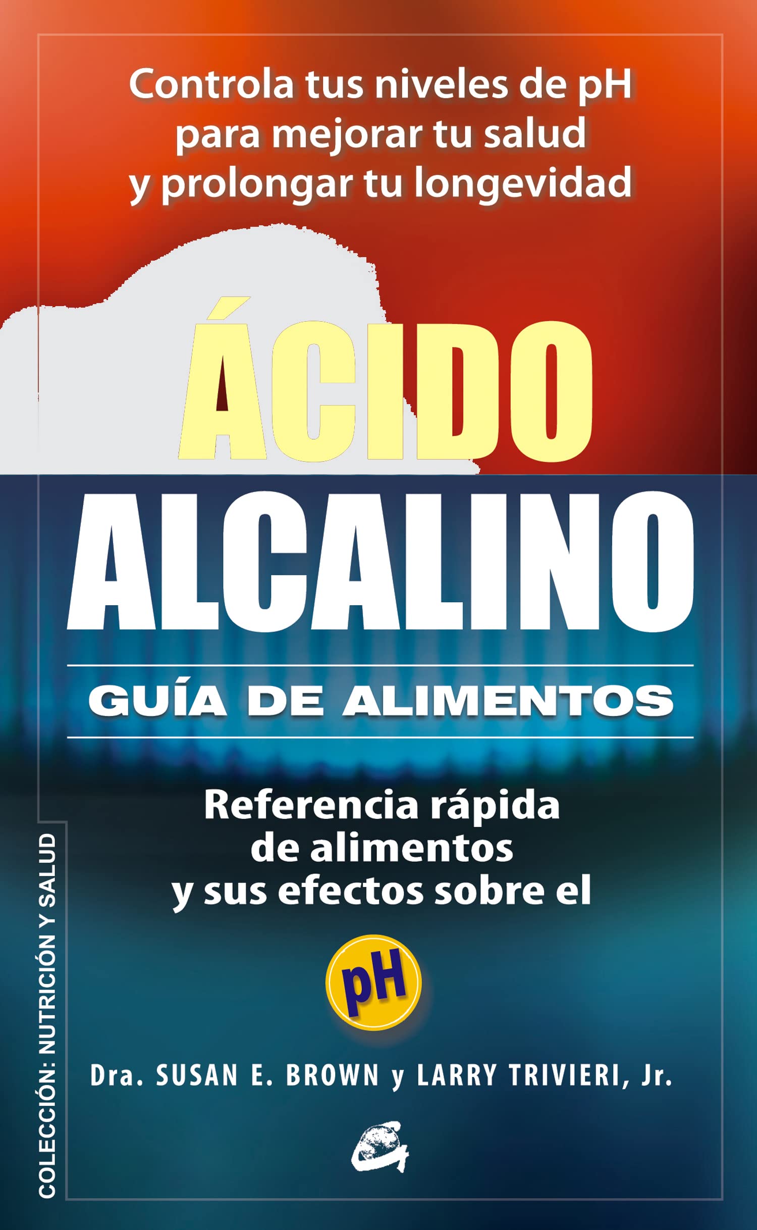 Ácido-alcalino : guía de alimentos : referencia rápida de alimentos y sus efectos sobre el pH
